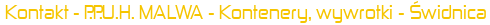  Kontakt - P.P.U.H. MALWA - Kontenery, wywrotki - Świdnica